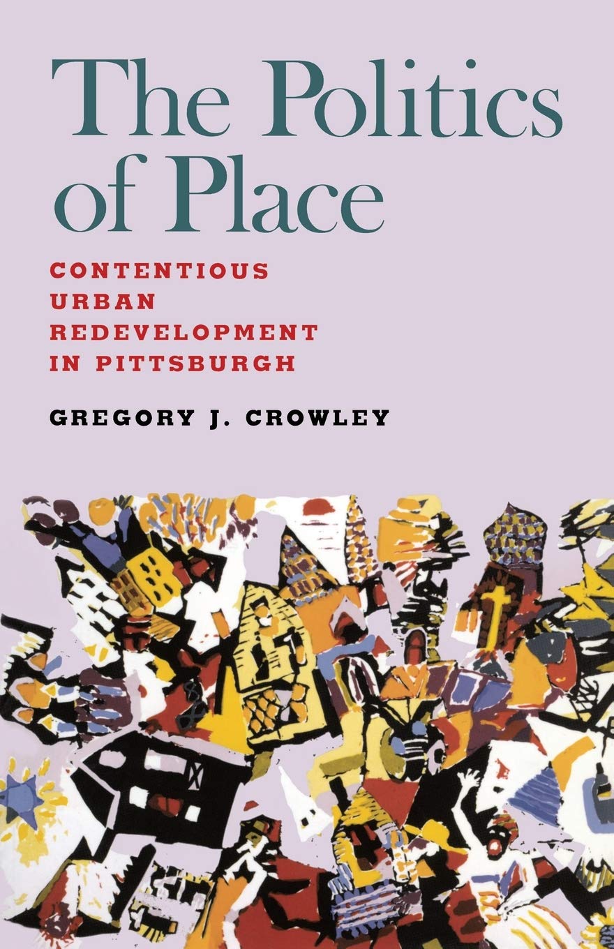 The Politics Of Place: Contentious Urban Redevelopment In Pittsburgh,Used