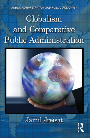 Globalism and Comparative Public Administration (Public Administration and Public Policy),Used