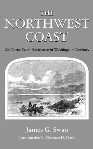The Northwest Coast: Or, Three Years' Residence in Washington Territory (Washington Papers (Paperback)),New