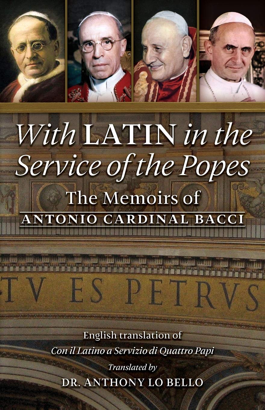 With Latin in the Service of the Popes: The Memoirs of Antonio Cardinal Bacci (18851971),Used