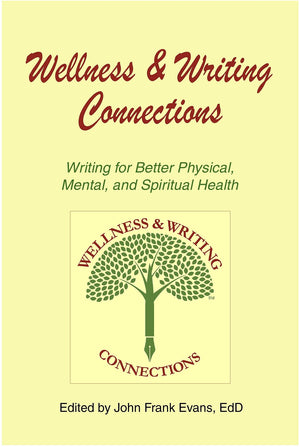 Wellness & Writing Connections: Writing for Better Physical, Mental, and Spiritual Health,New