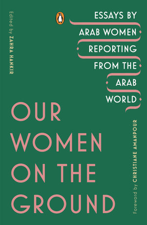 Our Women on the Ground: Essays by Arab Women Reporting from the Arab World,Used