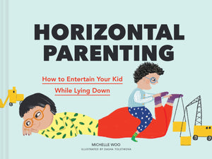Horizontal Parenting: How To Entertain Your Kid While Lying Down,New