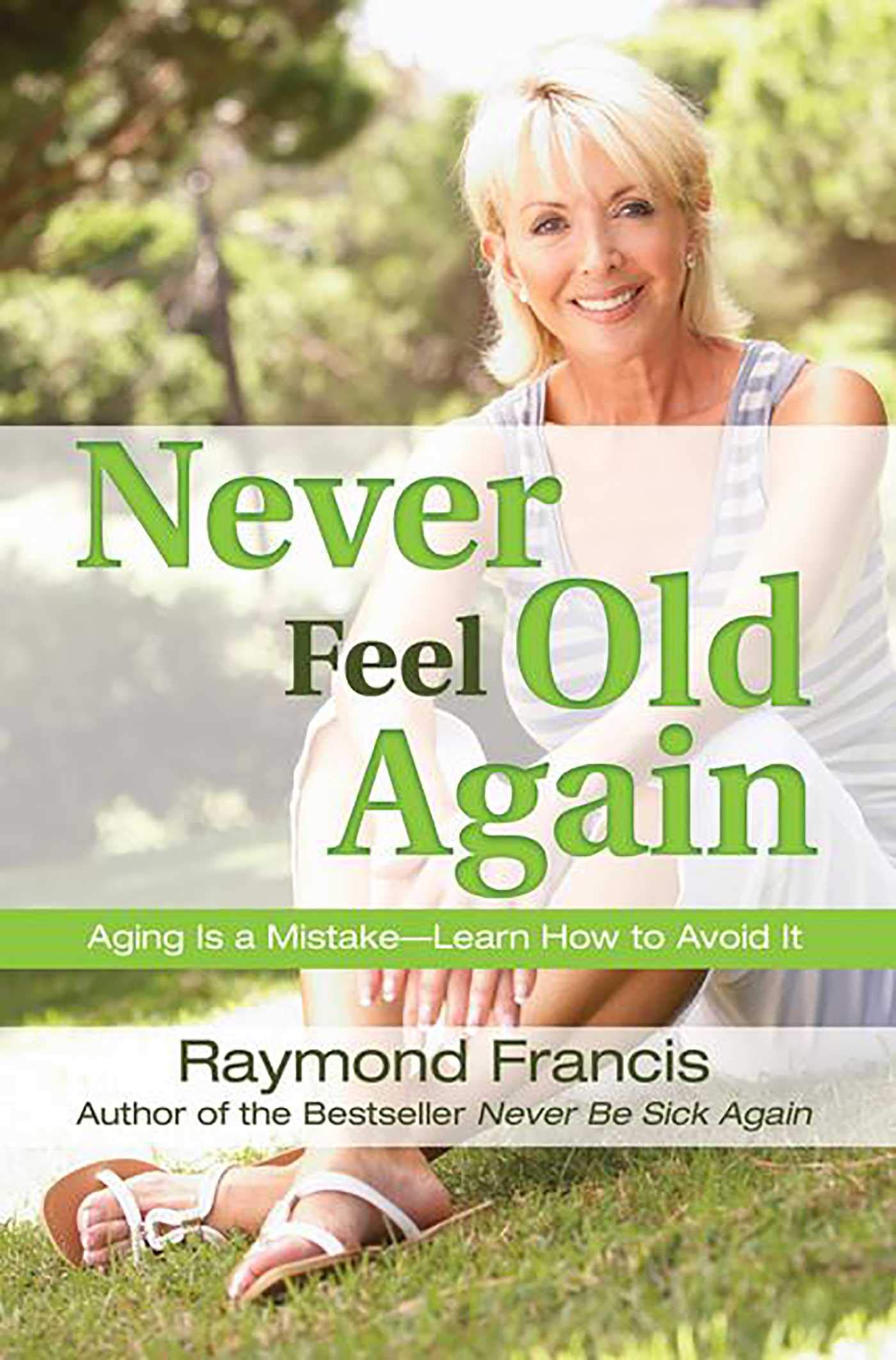 Never Feel Old Again: Aging Is A Mistakelearn How To Avoid It (Never Be),New