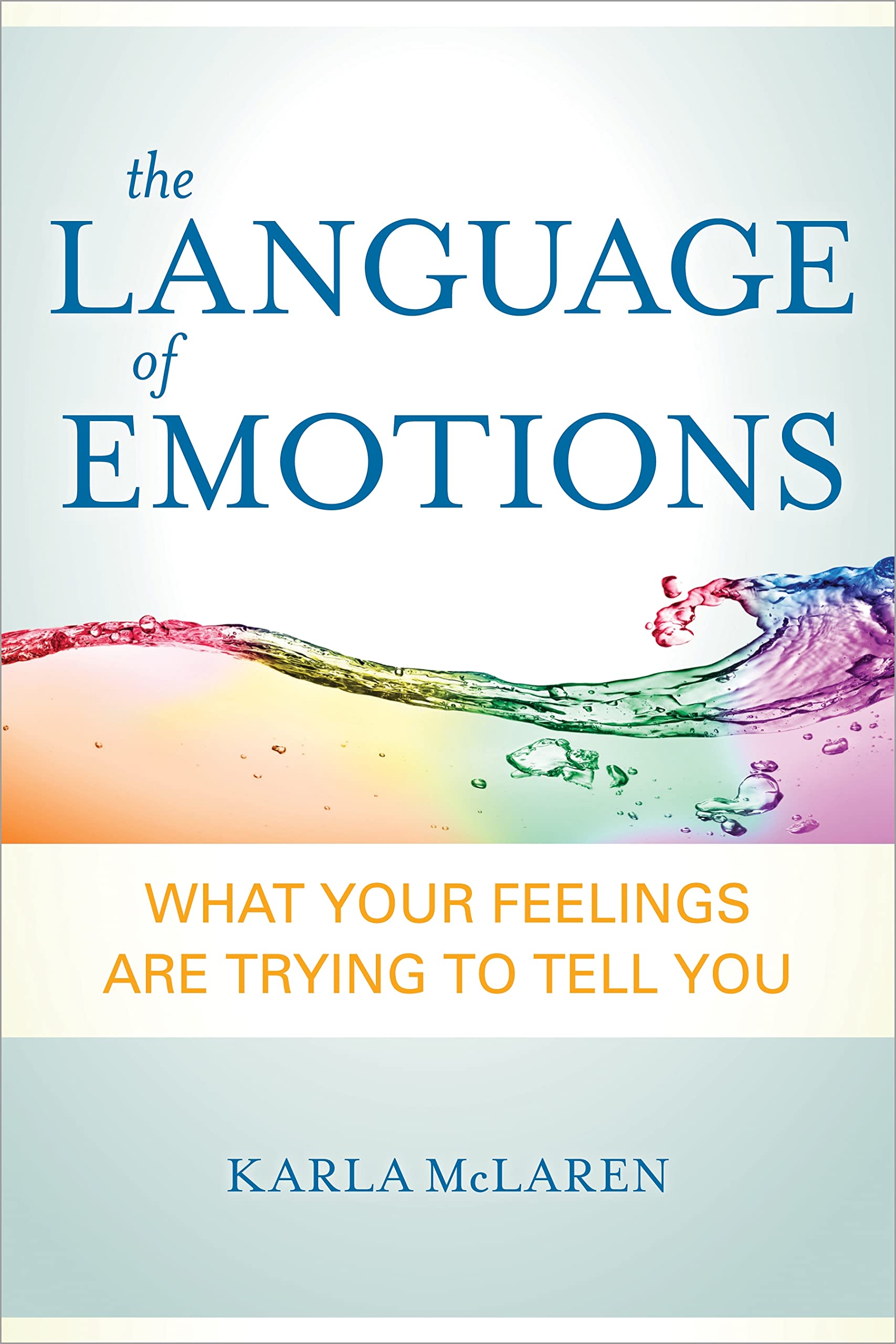 The Language Of Emotions: What Your Feelings Are Trying To Tell You