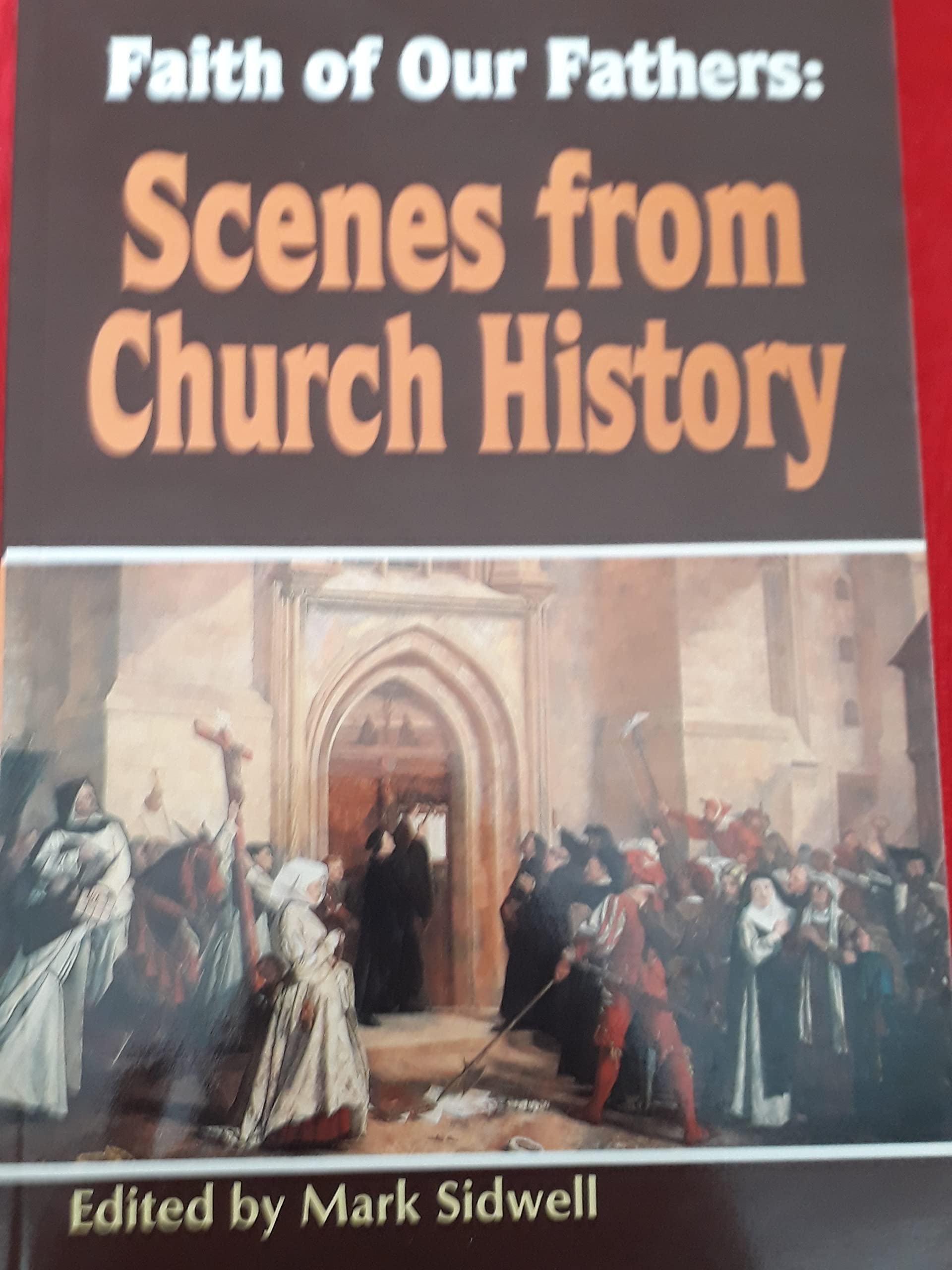 Faith Of Our Fathers: Scenes From Church History,New