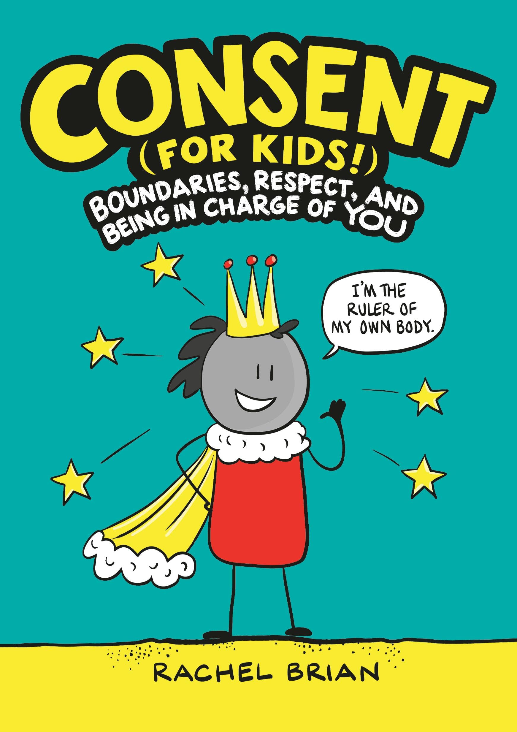 Consent (For Kids!): Boundaries, Respect, And Being In Charge Of You (A Be Smart About Book, 1)-used