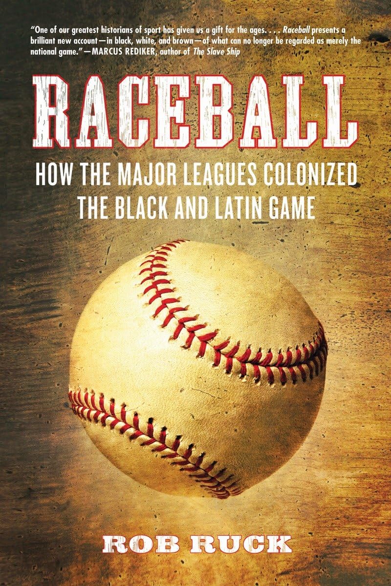 Raceball: How The Major Leagues Colonized The Black And Latin Game,Used