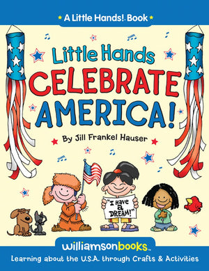 Little Hands Celebrate America: Learning About The U.S.A. Through Crafts & Activities (Little Hands! Book)