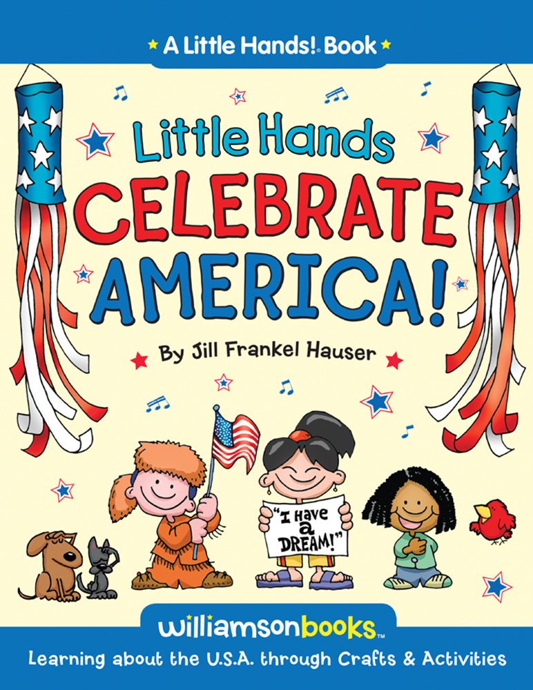 Little Hands Celebrate America: Learning About The U.S.A. Through Crafts & Activities (Little Hands! Book)