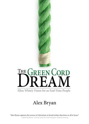 The Green Cord Dream: Pursuing Ellen White'S Vision Of Jesus And His Church,New
