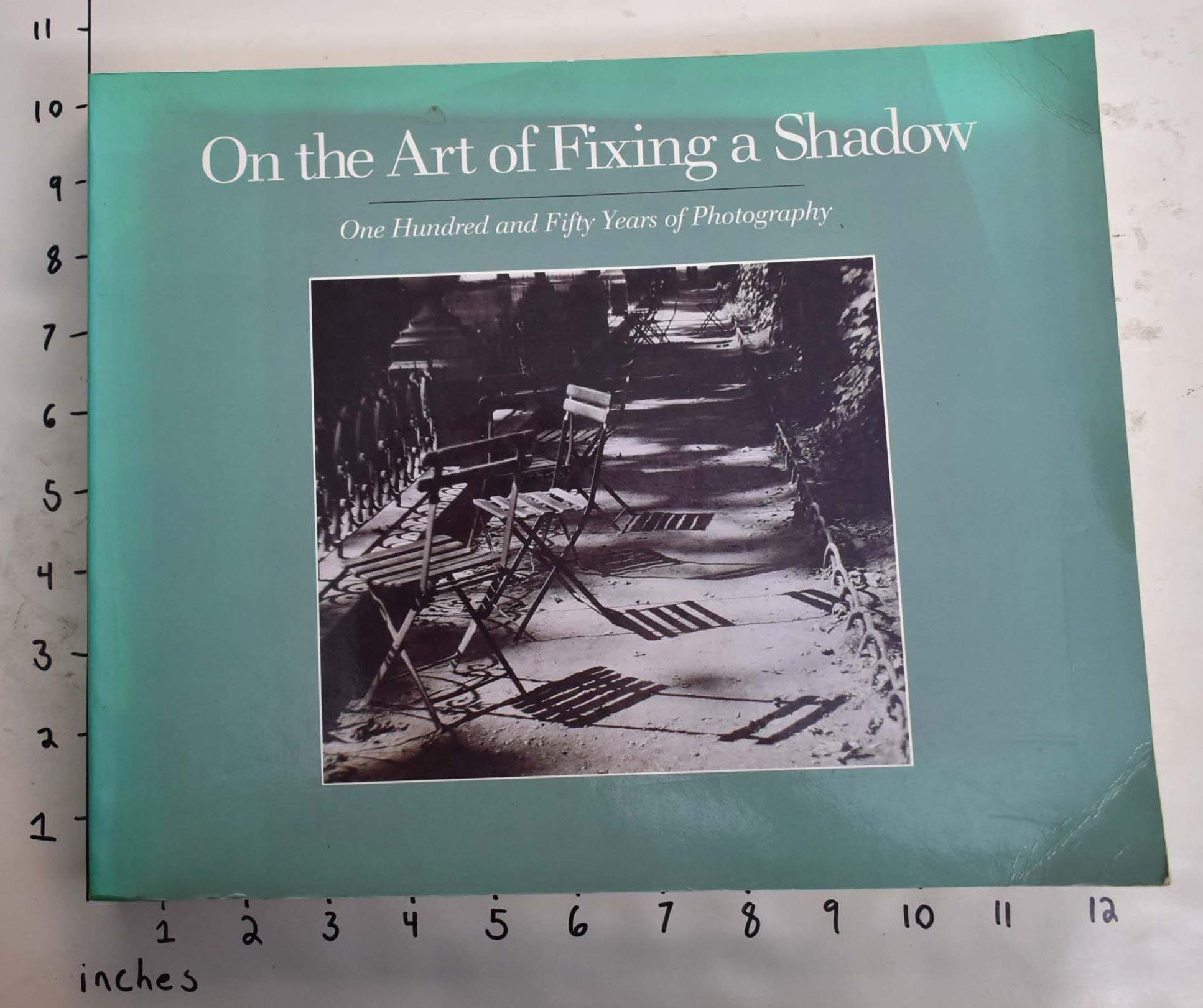 On The Art Of Fixing A Shadow: One Hundred And Fifty Years Of Photography,Used