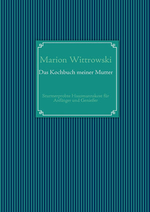 Das Kochbuch meiner Mutter: Sturmerprobte Hausmannskost fr Anfnger und Genieer (German Edition),Used