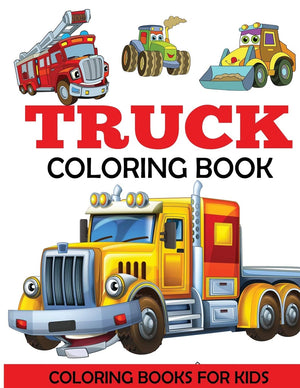 Truck Coloring Book: Kids Coloring Book with Monster Trucks, Fire Trucks, Dump Trucks, Garbage Trucks, and More. For Toddlers, P