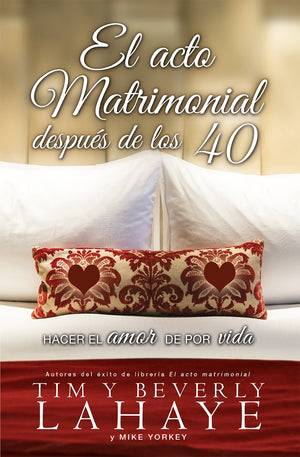El acto matrimonial despus de los 40: Hacer el amor de por vida (Spanish Edition)