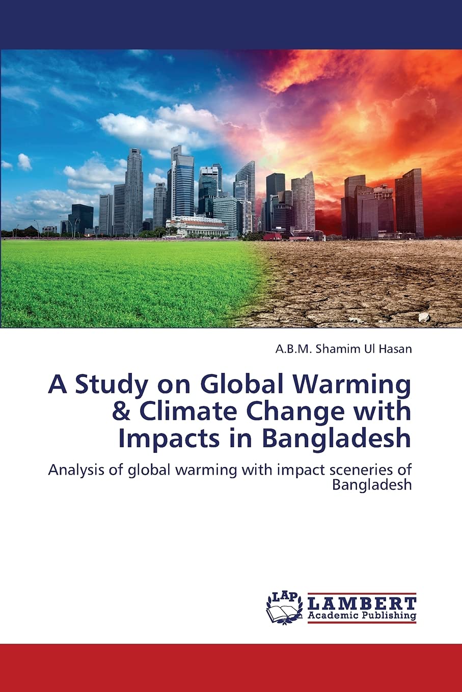 A Study on Global Warming & Climate Change with Impacts in Bangladesh: Analysis of global warming with impact sceneries of Bangl,Used