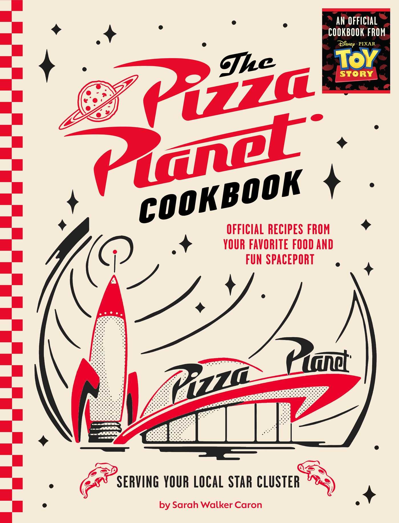 The Pizza Planet Cookbook: Official Recipes From Your Favorite Food And Fun Spaceport