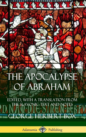 The Apocalypse of Abraham: Edited, With a Translation from the Slavonic Text and Notes (Hardcover),Used