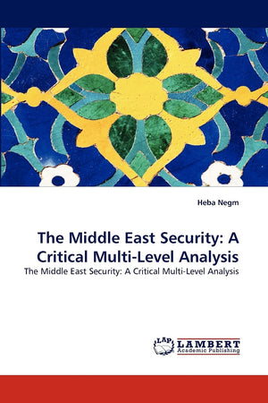 The Middle East Security: A Critical MultiLevel Analysis: The Middle East Security: A Critical MultiLevel Analysis,Used