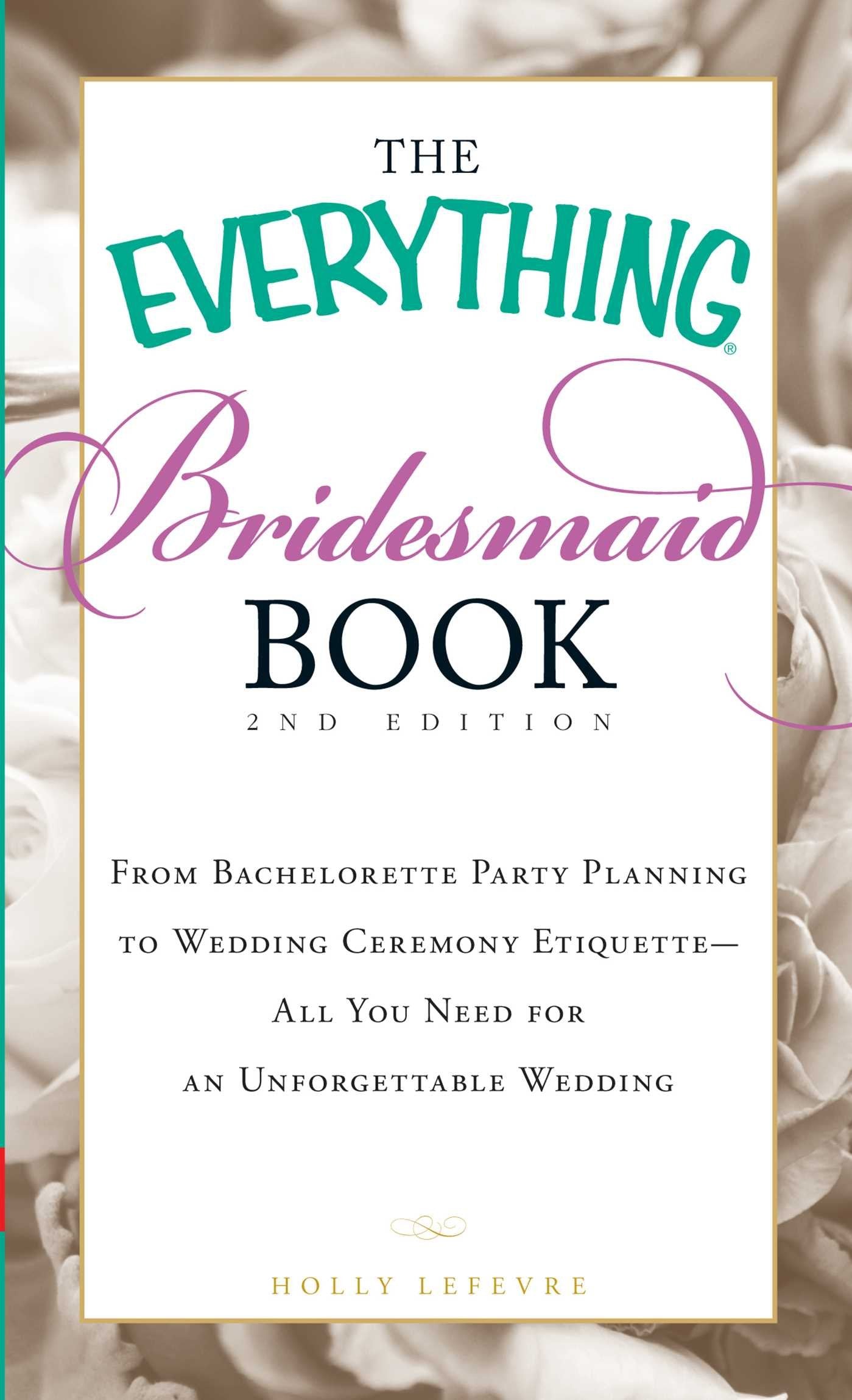 The Everything Bridesmaid Book: From bachelorette party planning to wedding ceremony etiquette  all you need for an unforgettab,Used