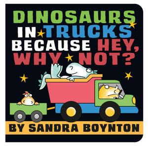 Dinosaurs In Trucks Because Hey, Why Not? (Boynton On Board (Sandra Boynton Board Books)),New