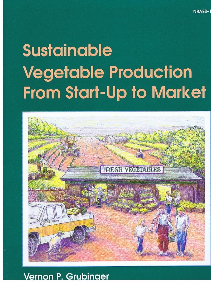 Sustainable Vegetable Production from StartUp to Market (Nraes (Series), 104.),New