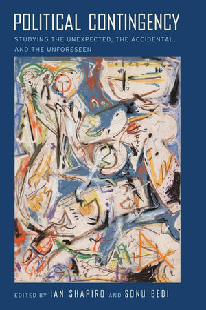 Political Contingency: Studying the Unexpected, the Accidental, and the Unforeseen,Used