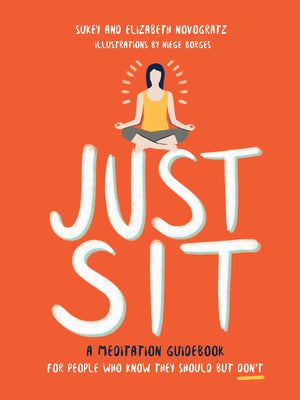 Just Sit: A Meditation Guidebook For People Who Know They Should But Don'T,New