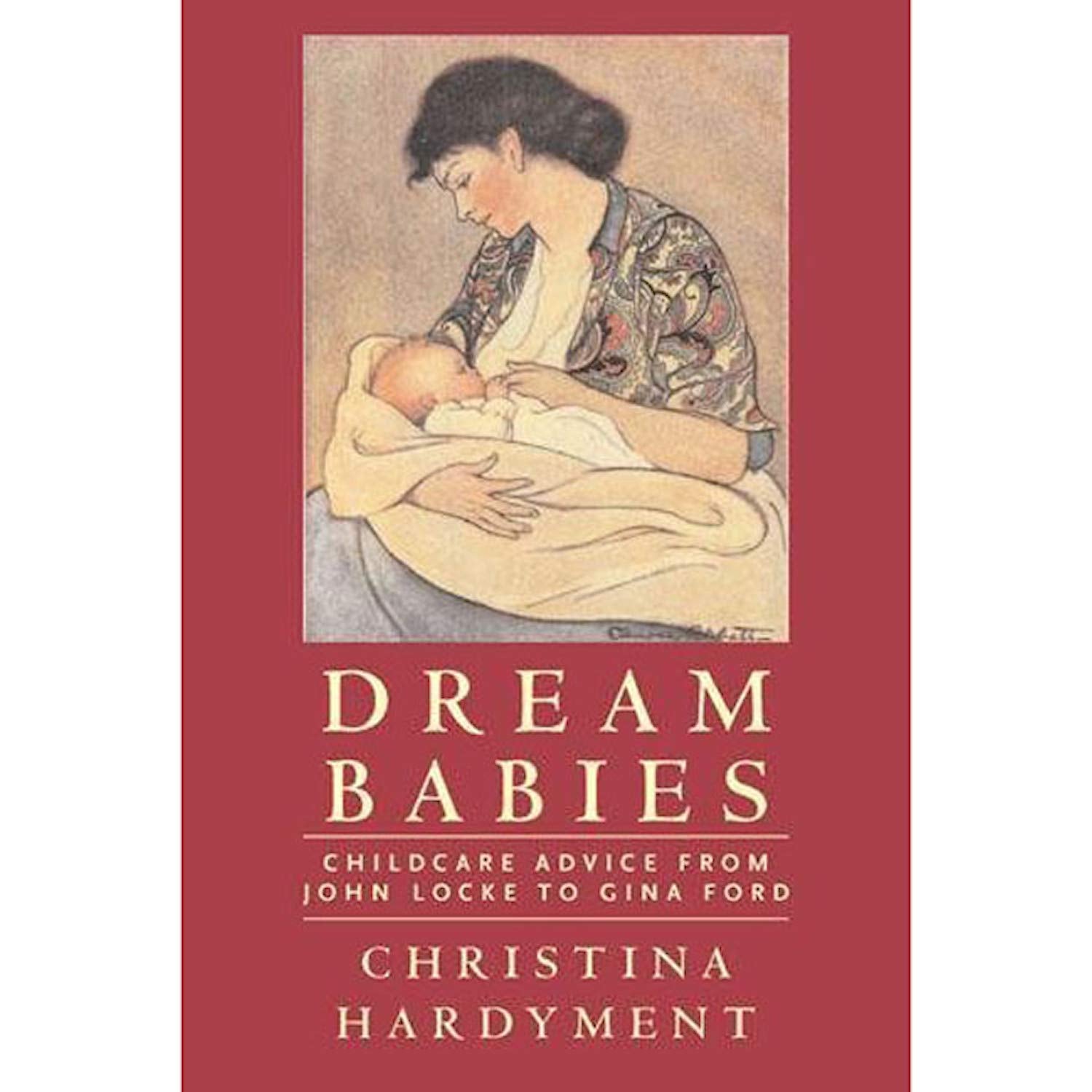Dream Babies: Childcare Advice From John Locke To Gina Ford-used