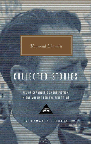 Raymond Chandler: Collected Stories (Everyman'S Library)