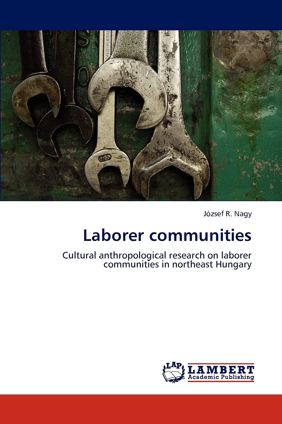Laborer communities: Cultural anthropological research on laborer communities in northeast Hungary,Used
