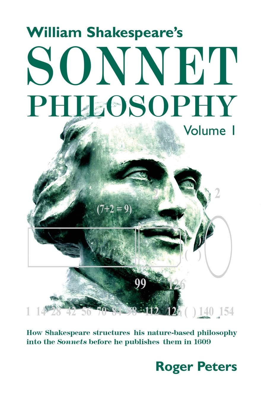 William Shakespeare's Sonnet Philosophy, Volume 1: How Shakespeare structured his naturebased philosophy into the Sonnets befor,Used