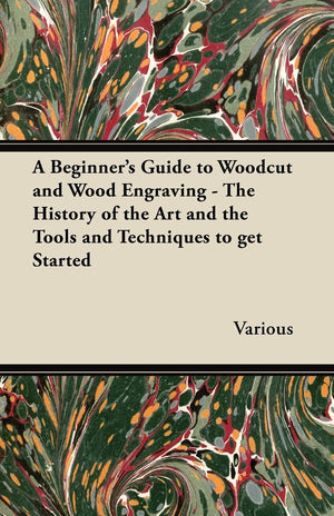 A Beginner'S Guide To Woodcut And Wood Engraving  The History Of The Art And The Tools And Techniques To Get Started,Used
