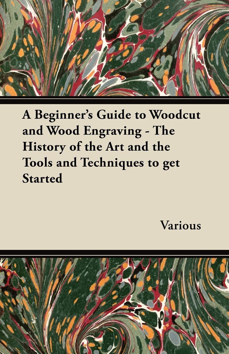 A Beginner'S Guide To Woodcut And Wood Engraving  The History Of The Art And The Tools And Techniques To Get Started,Used