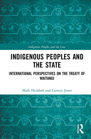 Indigenous Peoples And The State: International Perspectives On The Treaty Of Waitangi (Indigenous Peoples And The Law)