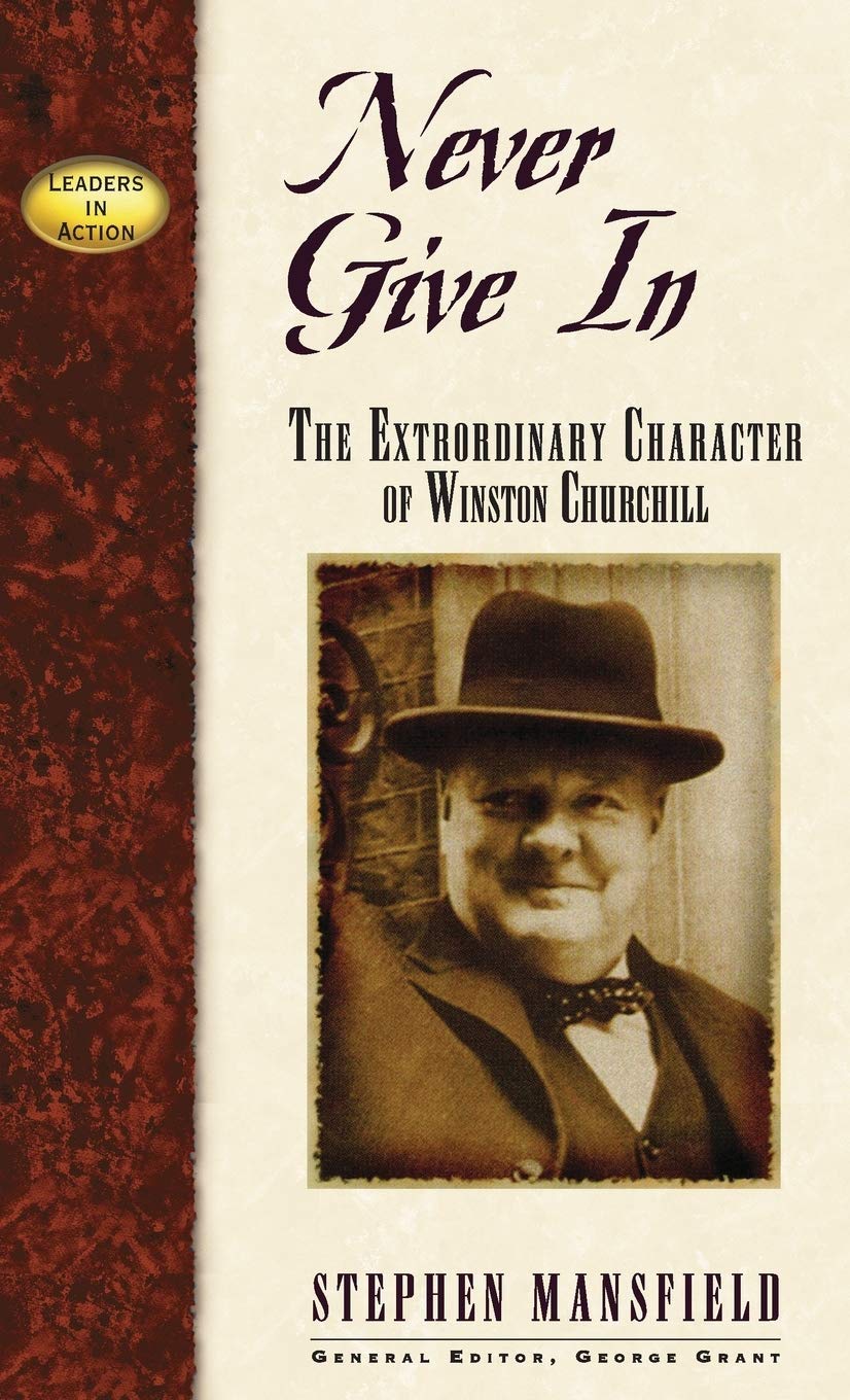 Never Give In: The Extraordinary Character Of Winston Churchill (Leaders In Action)