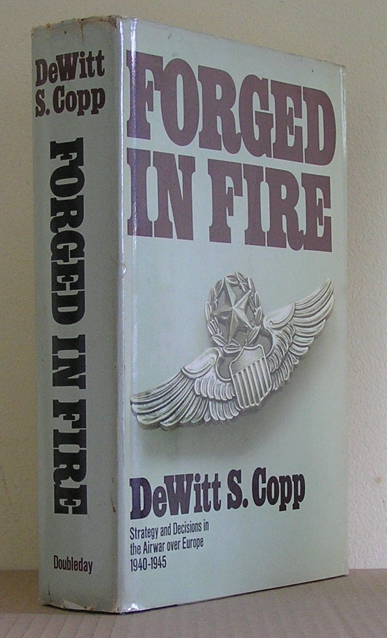 Forged in Fire: Strategy and Decisions in the Airwar over Europe 19401945,New