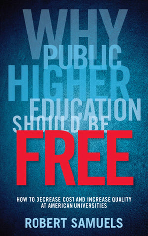 Why Public Higher Education Should Be Free: How To Decrease Cost And Increase Quality At American Universities,Used