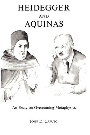 Heidegger and Aquinas: An Essay on Overcoming Metaphysics,Used