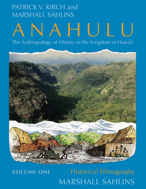 Anahulu: The Anthropology of History in the Kingdom of Hawaii, Volume 1: Historical Ethnography,Used
