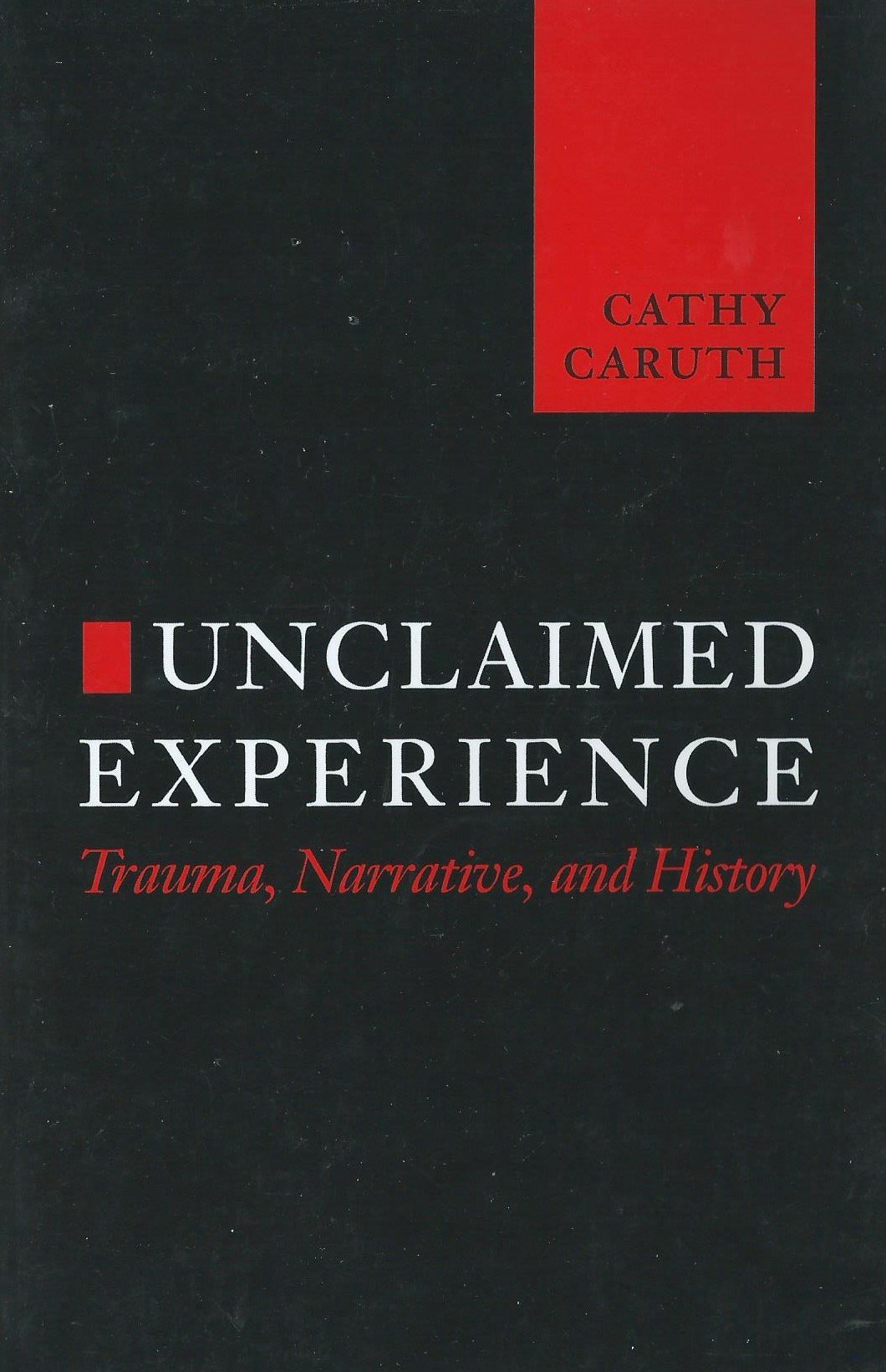 Unclaimed Experience: Trauma, Narrative and History,Used