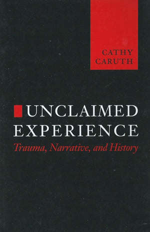 Unclaimed Experience: Trauma, Narrative and History,Used