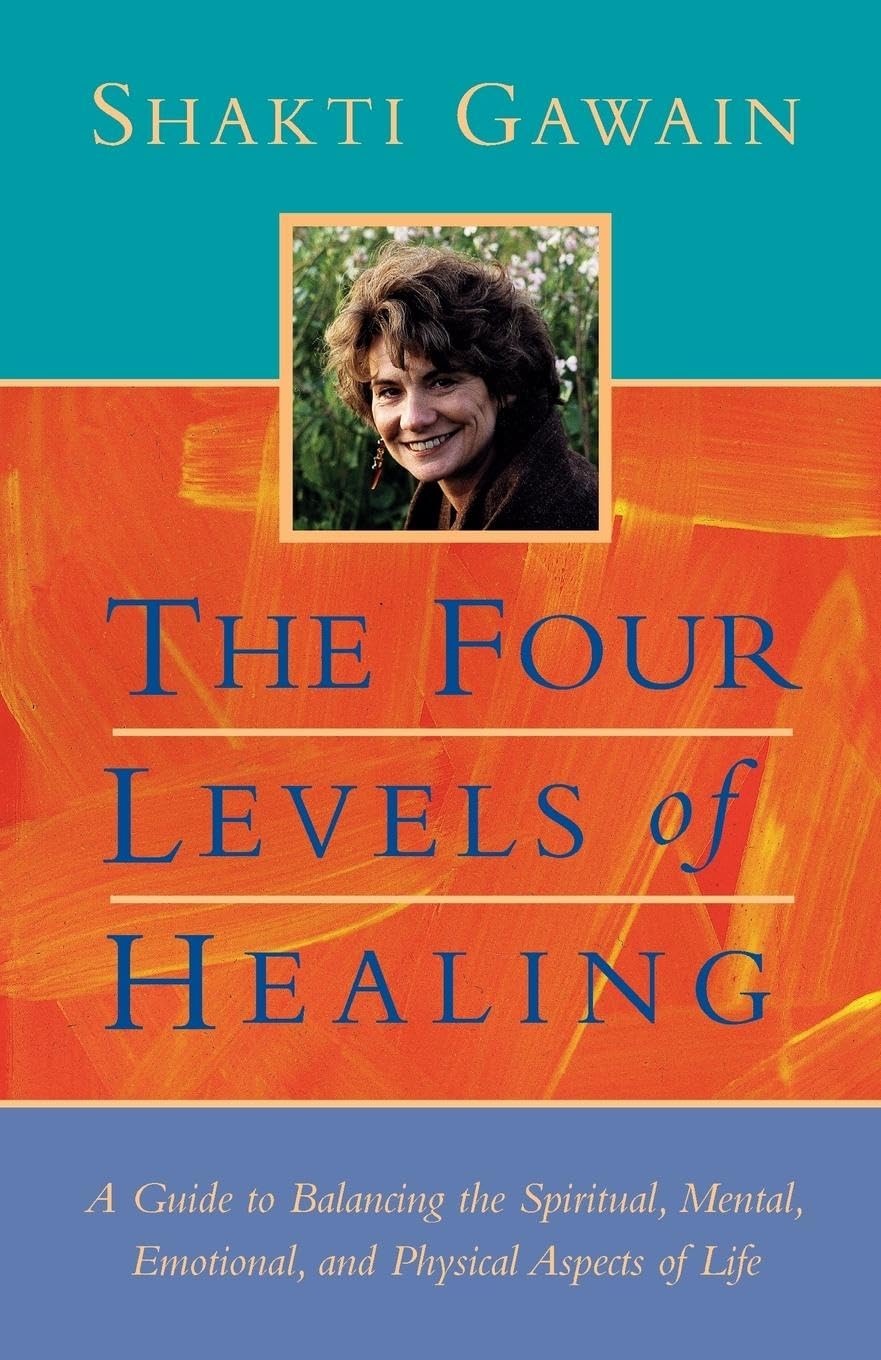 The Four Levels of Healing: A Guide to Balancing the Spiritual, Mental, Emotional, and Physical Aspects of Life (Gawain, Shakti),Used
