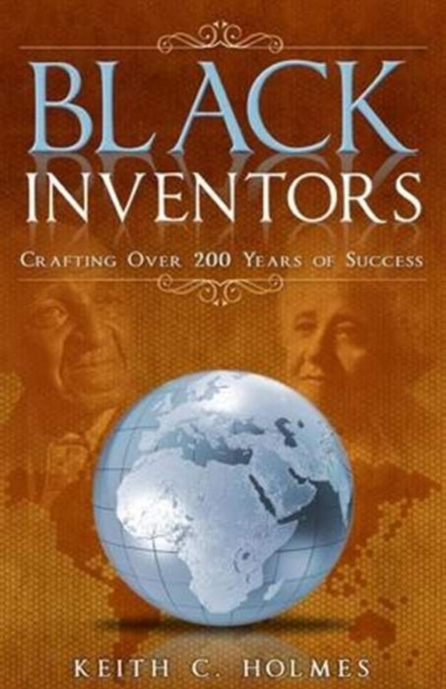 Black Inventors, Crafting Over 200 Years Of Success,New