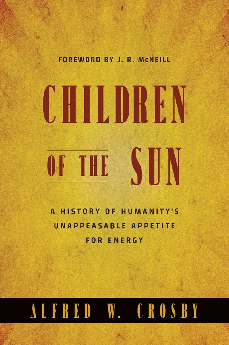 Children of the Sun: A History of Humanity's Unappeasable Appetite for Energy,Used