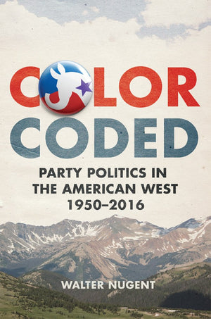 Color Coded: Party Politics In The American West, 19502016,Used