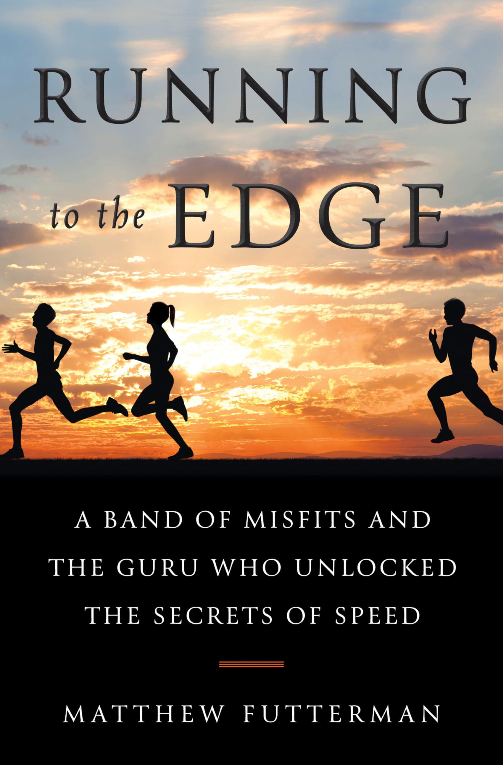 Running to the Edge: A Band of Misfits and the Guru Who Unlocked the Secrets of Speed,Used