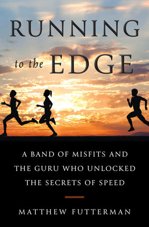 Running to the Edge: A Band of Misfits and the Guru Who Unlocked the Secrets of Speed,Used
