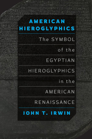 American Hieroglyphics: The Symbol of the Egyptian Hieroglyphics in the American Renaissance,Used