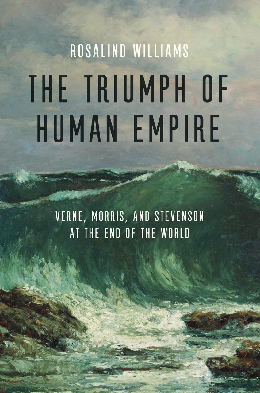 The Triumph of Human Empire: Verne, Morris, and Stevenson at the End of the World,Used